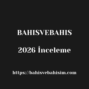 Bahisvebahis 2026 İnceleme