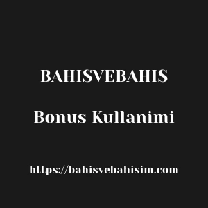 Bahisvebahis Bonus Kullanimi