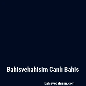 Bahisvebahisim Canlı Bahis