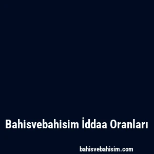 Bahisvebahisim İddaa Oranları