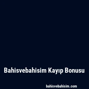 Bahisvebahisim Kayıp Bonusu